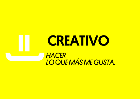 Creativo. Hacer lo que más me gusta.