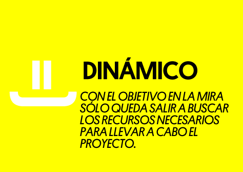 Dinámico. Con el objetivo en la mira sólo queda salir a buscar los recursos necesarios para llevar a cabo el proyecto.